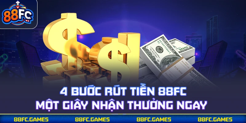 4 bước rút tiền 88FC một giây nhận thưởng ngay
