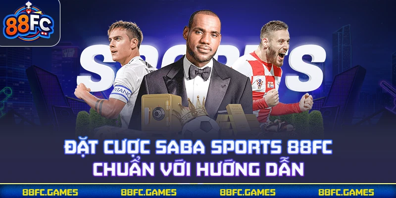 Đặt cược SABA Sports 88FC chuẩn với hướng dẫn