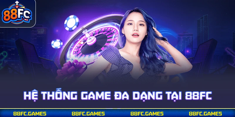 Hệ thống game đa dạng tại 88FC