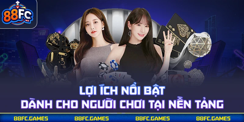 Lợi ích nổi bật dành cho người chơi tại nền tảng