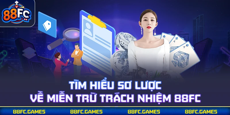 Tìm hiểu sơ lược về miễn trừ trách nhiệm 88FC