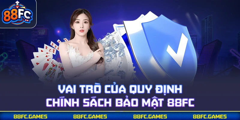 Vai trò của quy định chính sách bảo mật 88FC